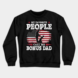 My Favorite People Call Me Bonus Dad US Flag Funny Dad Gifts Fathers Day Crewneck Sweatshirt